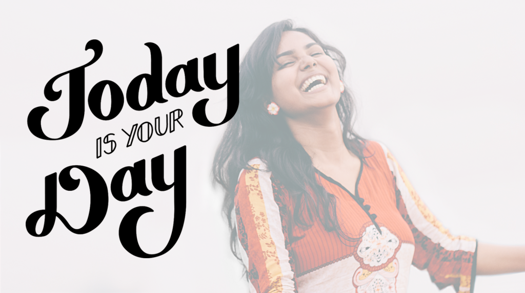 Today Is Your Day